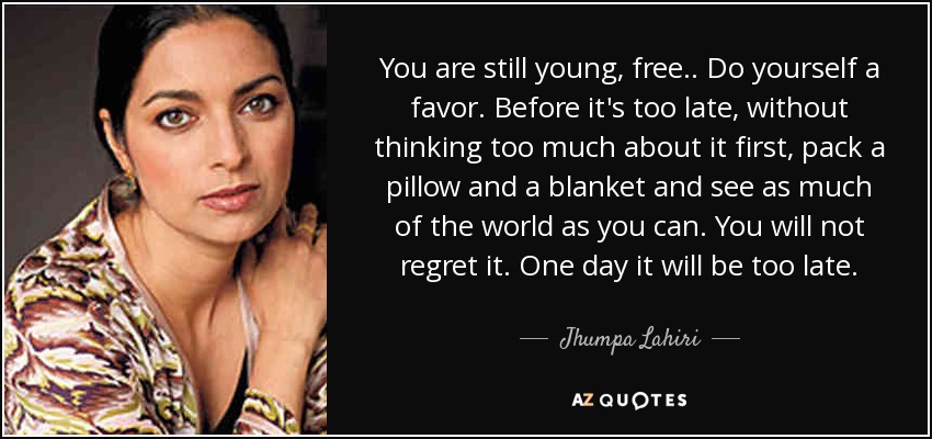 quote-you-are-still-young-free-do-yourself-a-favor-before-it-s-too-late-without-thinking-too-jhumpa-lahiri-47-14-68